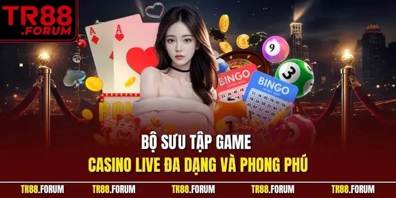 Bộ sưu tập game casino live đa dạng và phong phú
