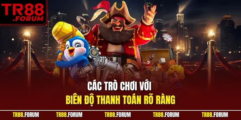Các trò chơi với biên độ thanh toán rõ ràng