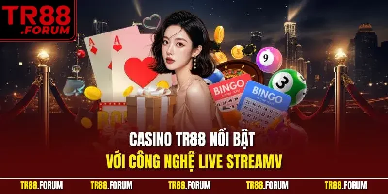 Casino TR88 nổi bật với công nghệ live stream