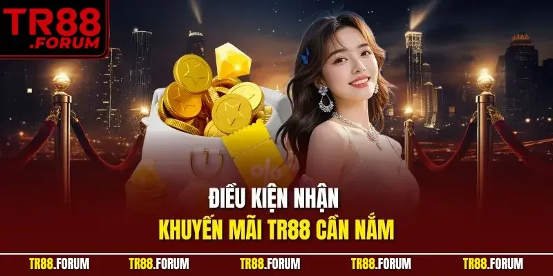 Điều kiện nhận khuyến mãi TR88 cần nắm