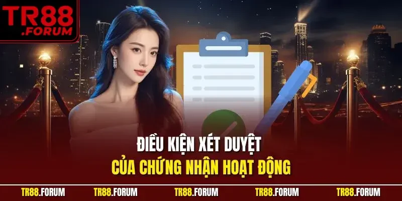 Điều kiện xét duyệt của chứng nhận hoạt động