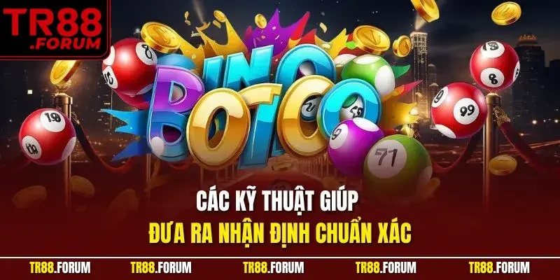 Các kỹ thuật giúp đưa ra nhận định chuẩn xác