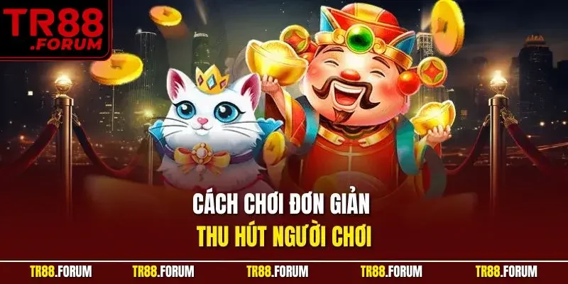 Cách chơi đơn giản thu hút người chơi