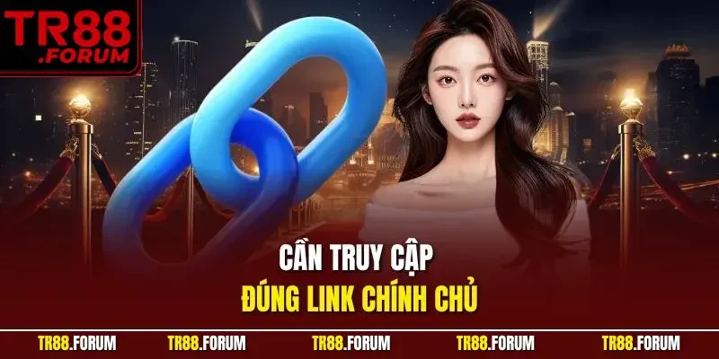 Cần truy cập đúng link chính chủ