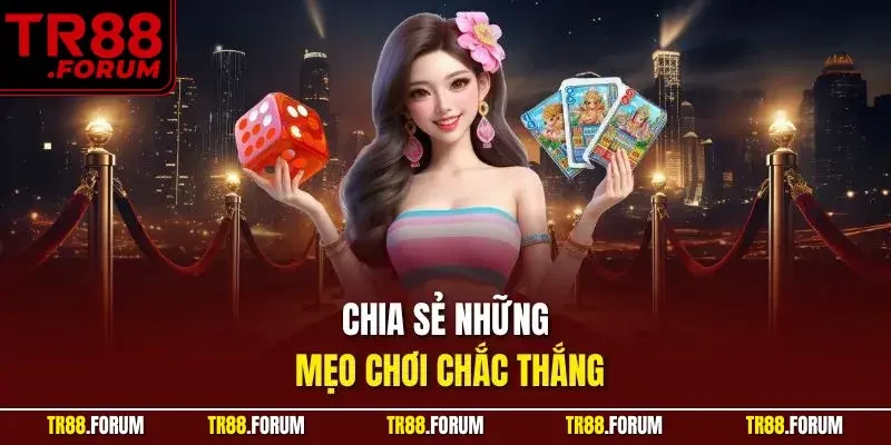 Chia sẻ những mẹo chơi chắc thắng