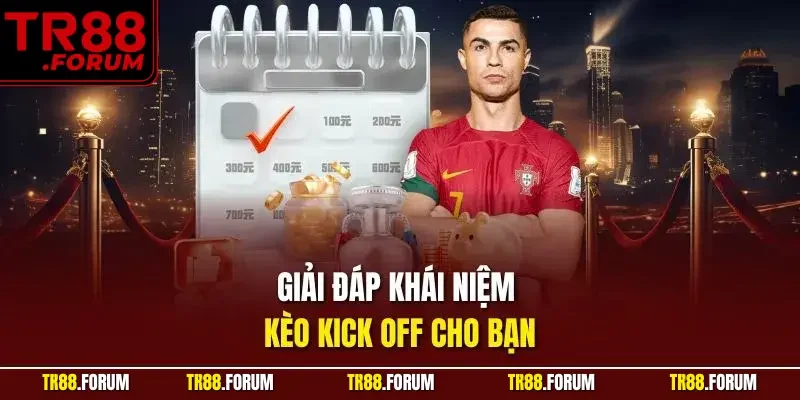 Giải đáp khái niệm kèo kick off cho bạn