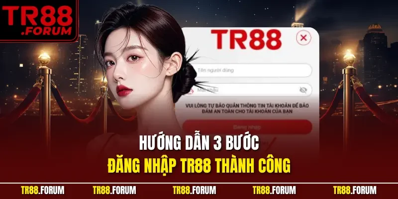 Hướng dẫn 3 bước đăng nhập TR88 thành công