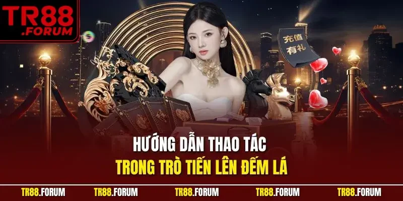 Hướng dẫn thao tác trong trò tiến lên đếm lá