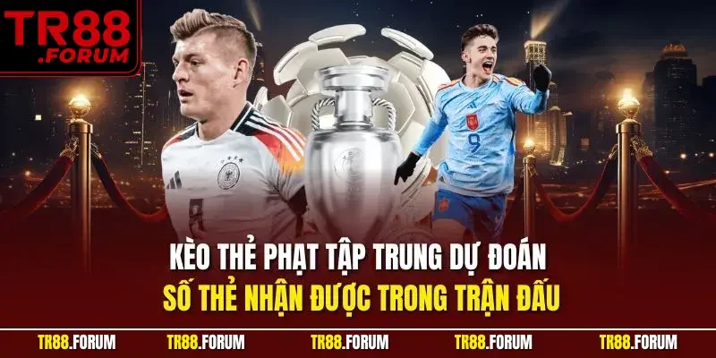 Kèo thẻ phạt tập trung dự đoán số thẻ nhận được trong trận đấu