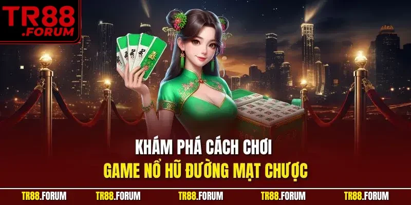 Khám phá cách chơi game nổ hũ Đường mạt chược