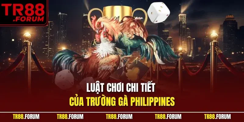 Luật chơi chi tiết của trường gà Philippines