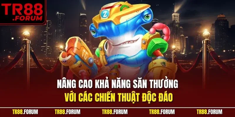 Nâng cao khả năng săn thưởng với các chiến thuật độc đáo