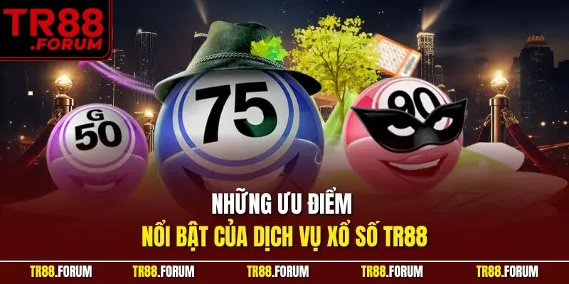 Những ưu điểm nổi bật của dịch vụ xổ số TR88