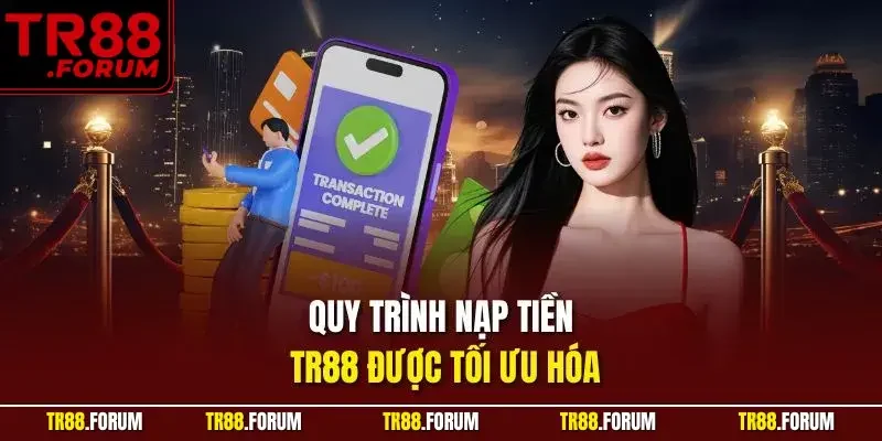 Quy trình nạp tiền TR88 được tối ưu hóa