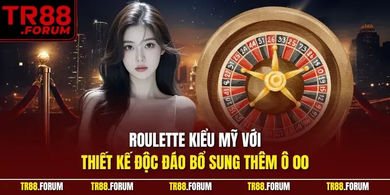 Roulette kiểu Mỹ với thiết kế độc đáo bổ sung thêm ô 00