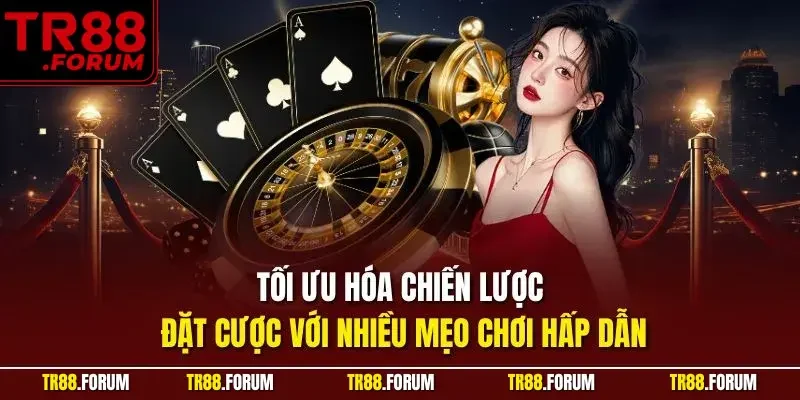 Tối ưu hóa chiến lược đặt cược với nhiều mẹo chơi hấp dẫn