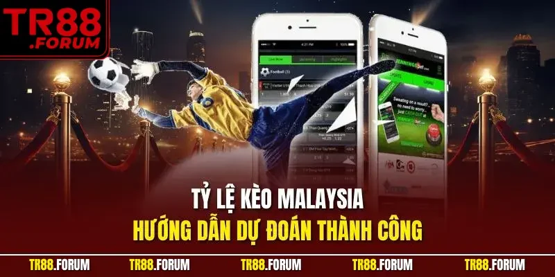 tỷ lệ kèo Malaysia