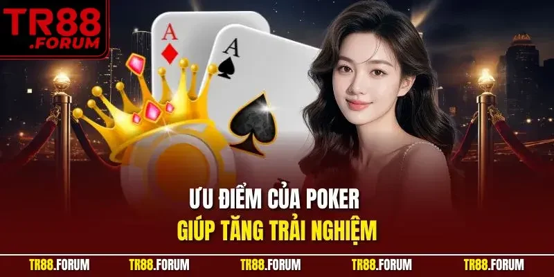 Ưu điểm của Poker giúp tăng trải nghiệm